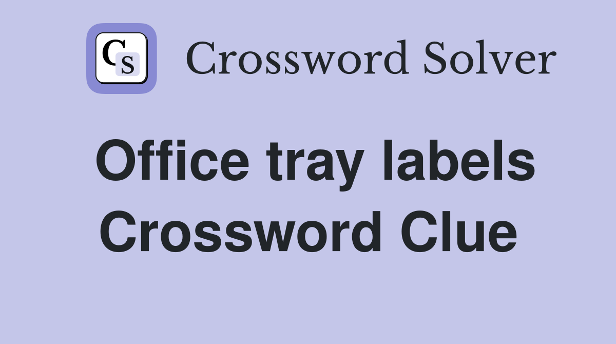 Office tray labels Crossword Clue