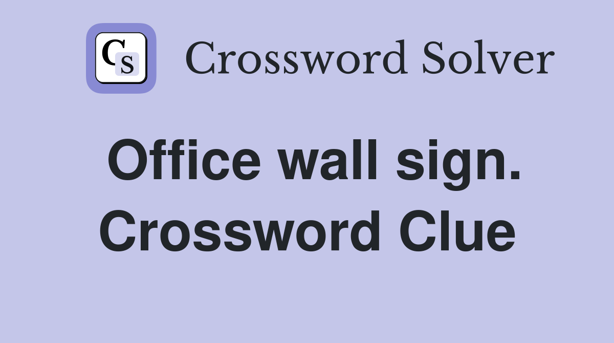Office wall sign. Crossword Clue