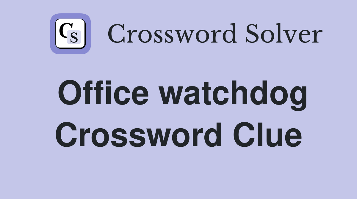 Office watchdog Crossword Clue