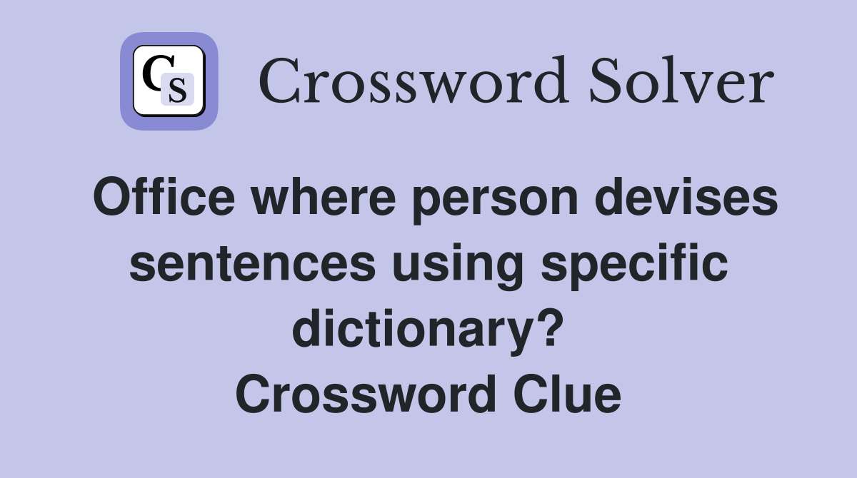 Office where person devises sentences using specific dictionary? Crossword Clue