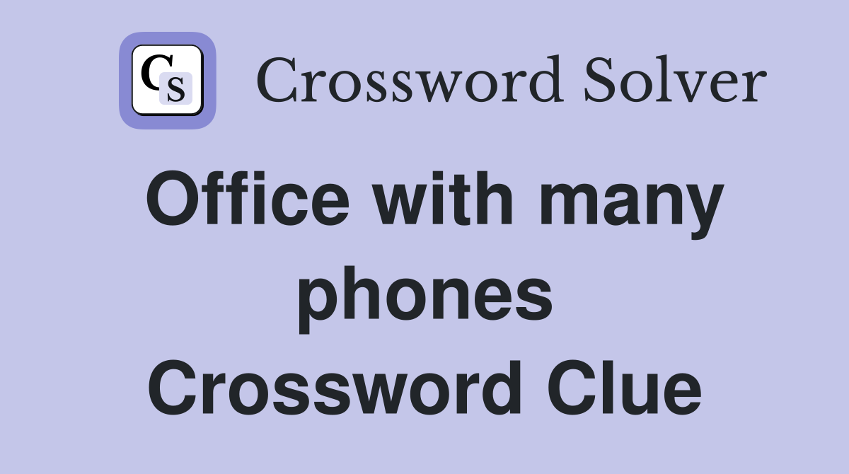 Office with many phones Crossword Clue
