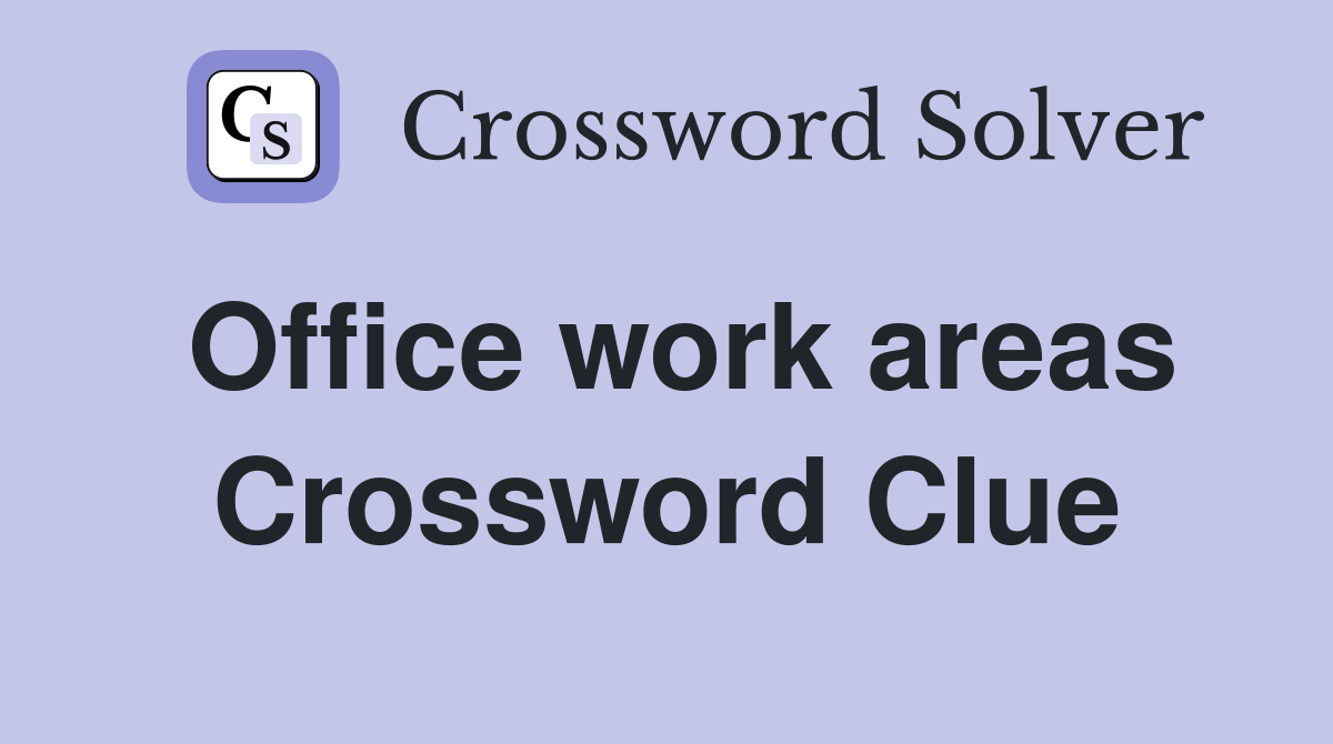 Office work areas Crossword Clue