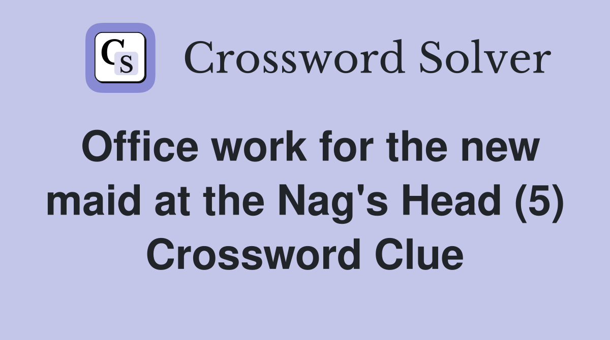 Office work for the new maid at the Nag's Head (5) Crossword Clue