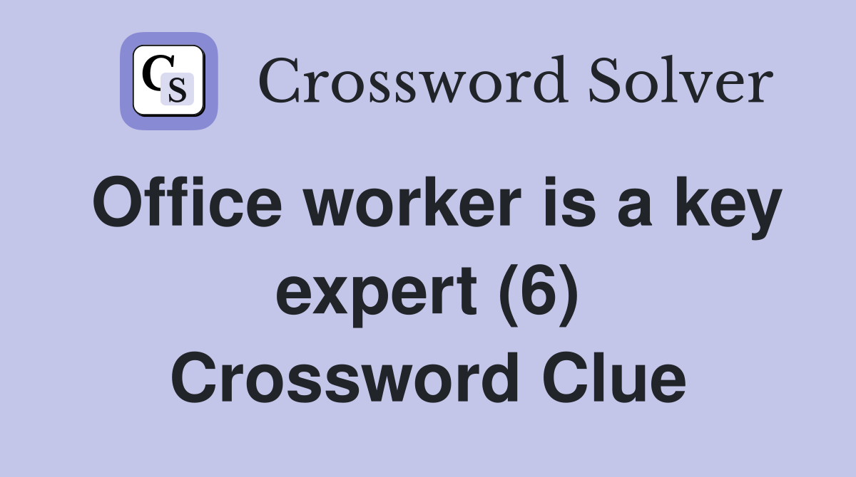 Office worker is a key expert (6) Crossword Clue