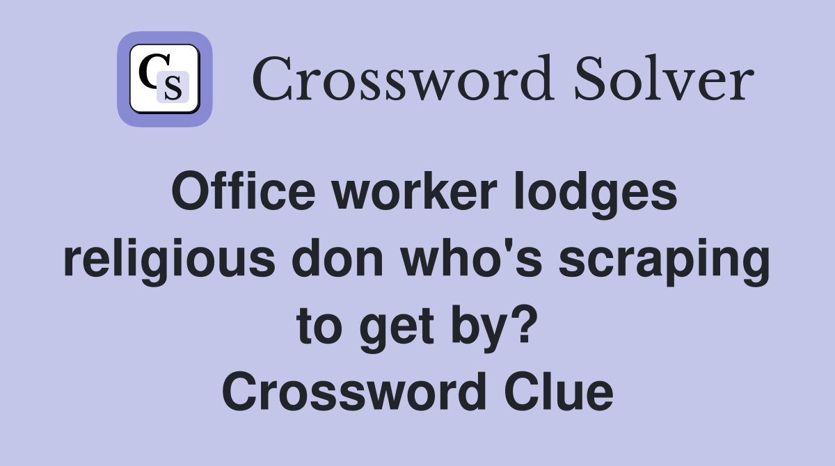 Office worker lodges religious don who's scraping to get by? Crossword Clue