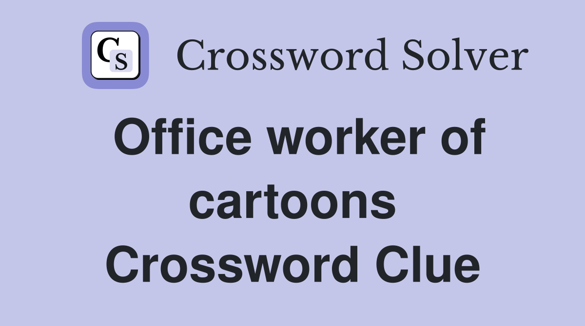 Office worker of cartoons Crossword Clue
