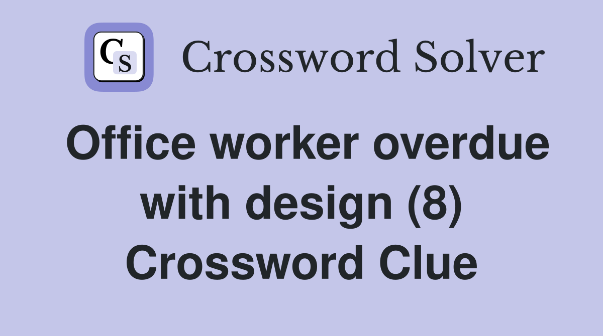 Office worker overdue with design (8) Crossword Clue
