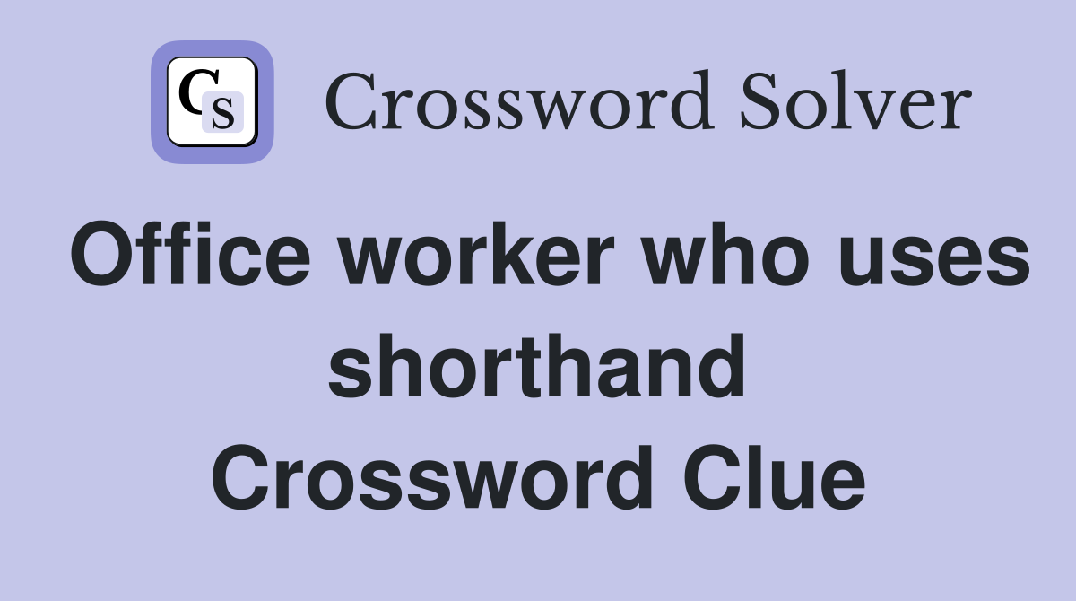 Office worker who uses shorthand Crossword Clue
