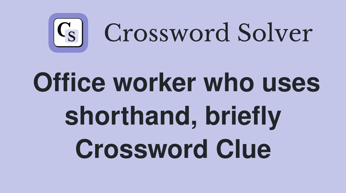 Office worker who uses shorthand, briefly Crossword Clue