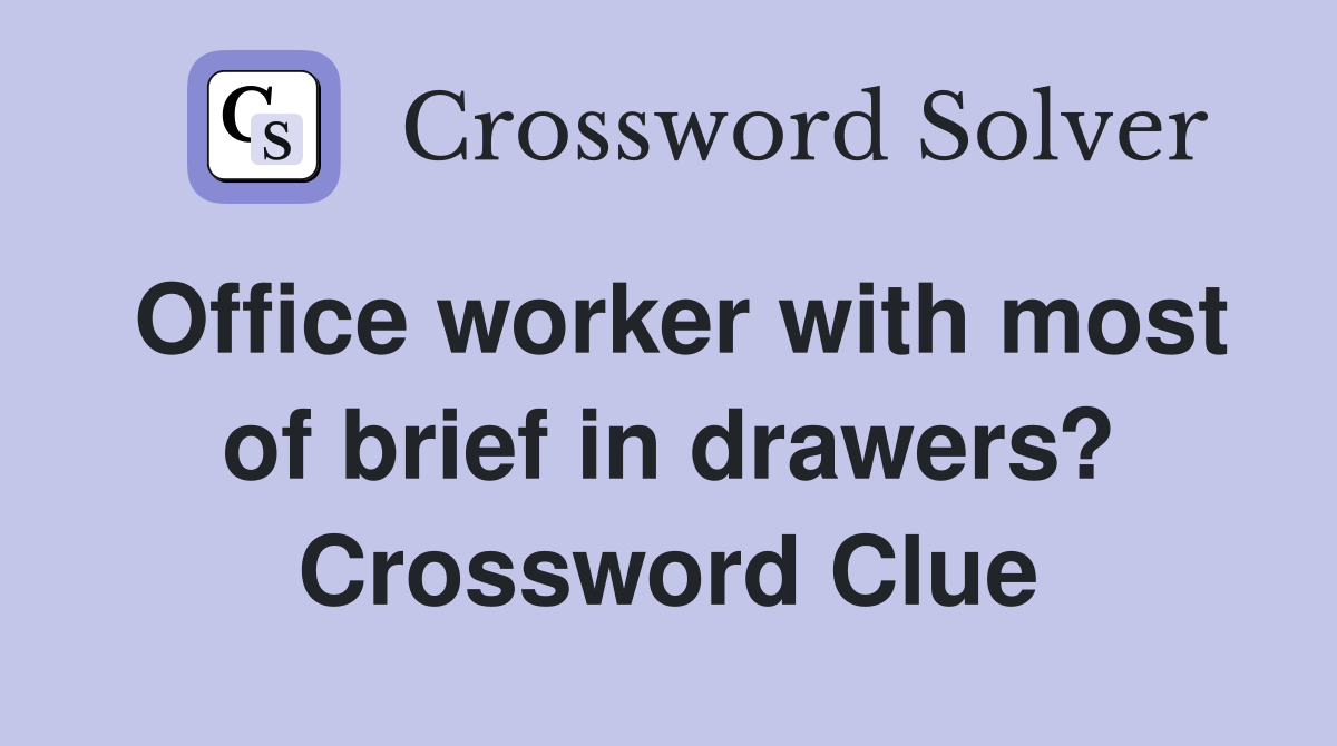 Office worker with most of brief in drawers? Crossword Clue