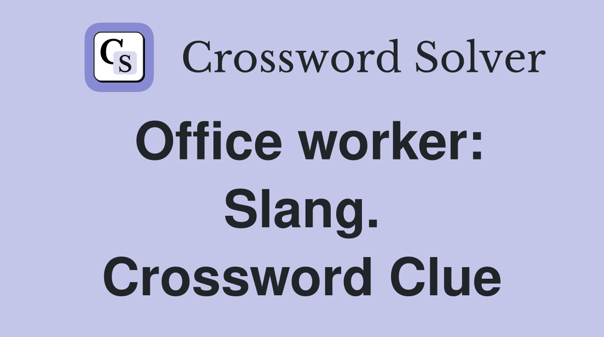 Office worker: Slang. Crossword Clue
