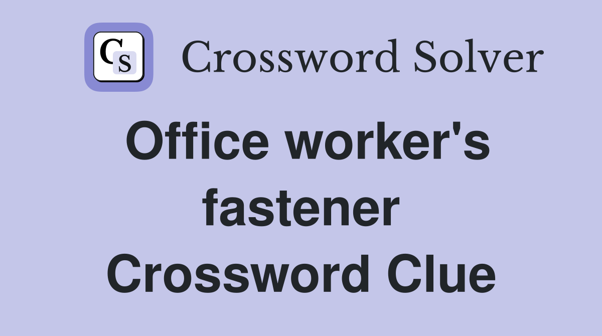 Office worker's fastener Crossword Clue
