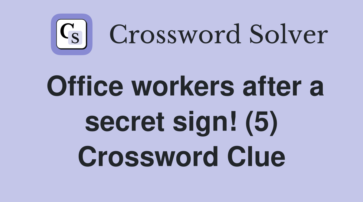 Office workers after a secret sign! (5) Crossword Clue