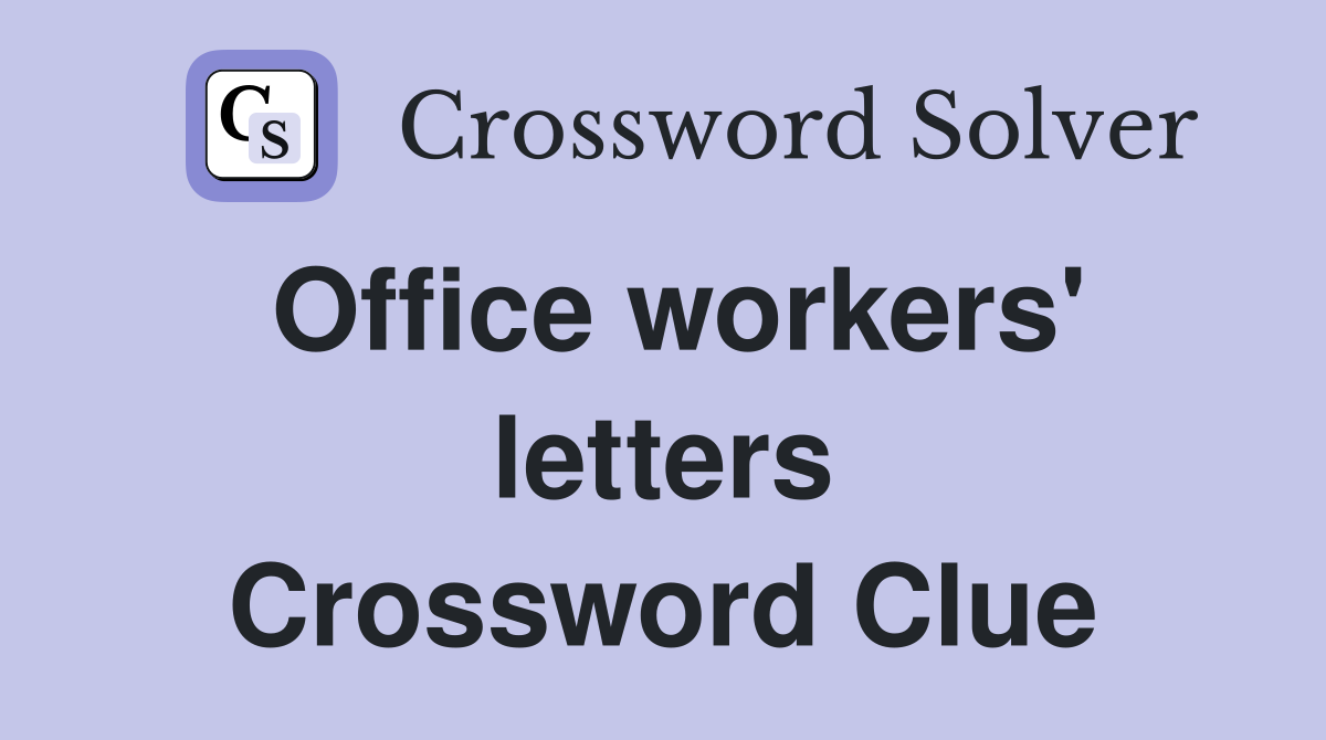 Office workers' letters Crossword Clue