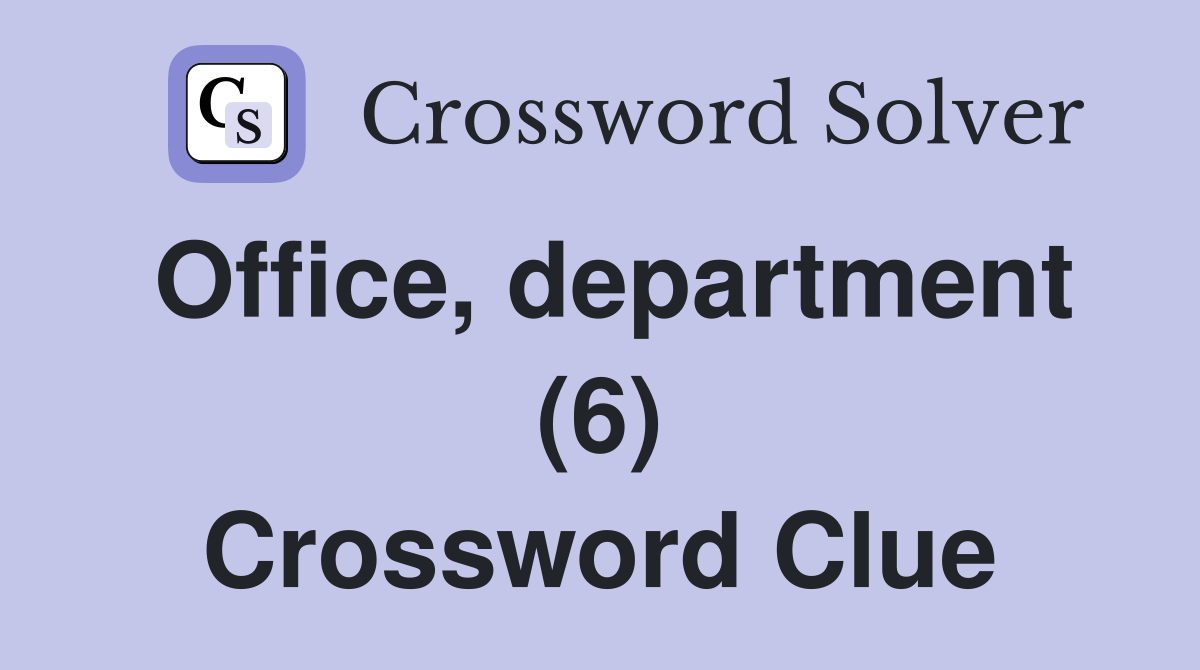 Office, department (6) Crossword Clue