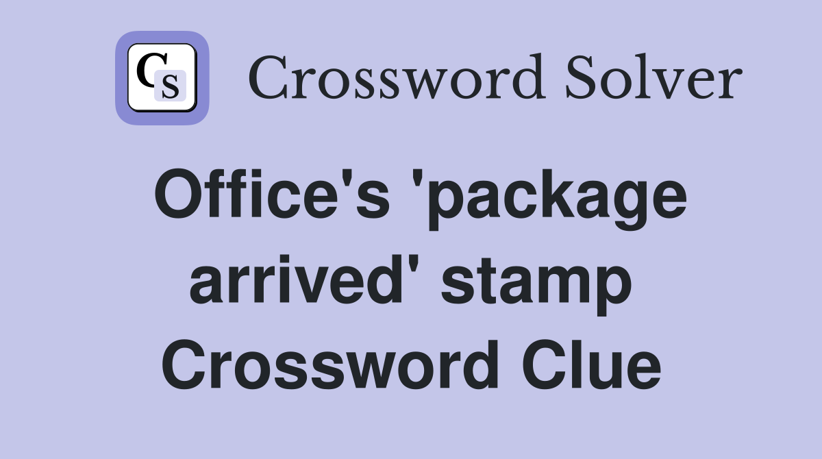 Office's 'package arrived' stamp Crossword Clue