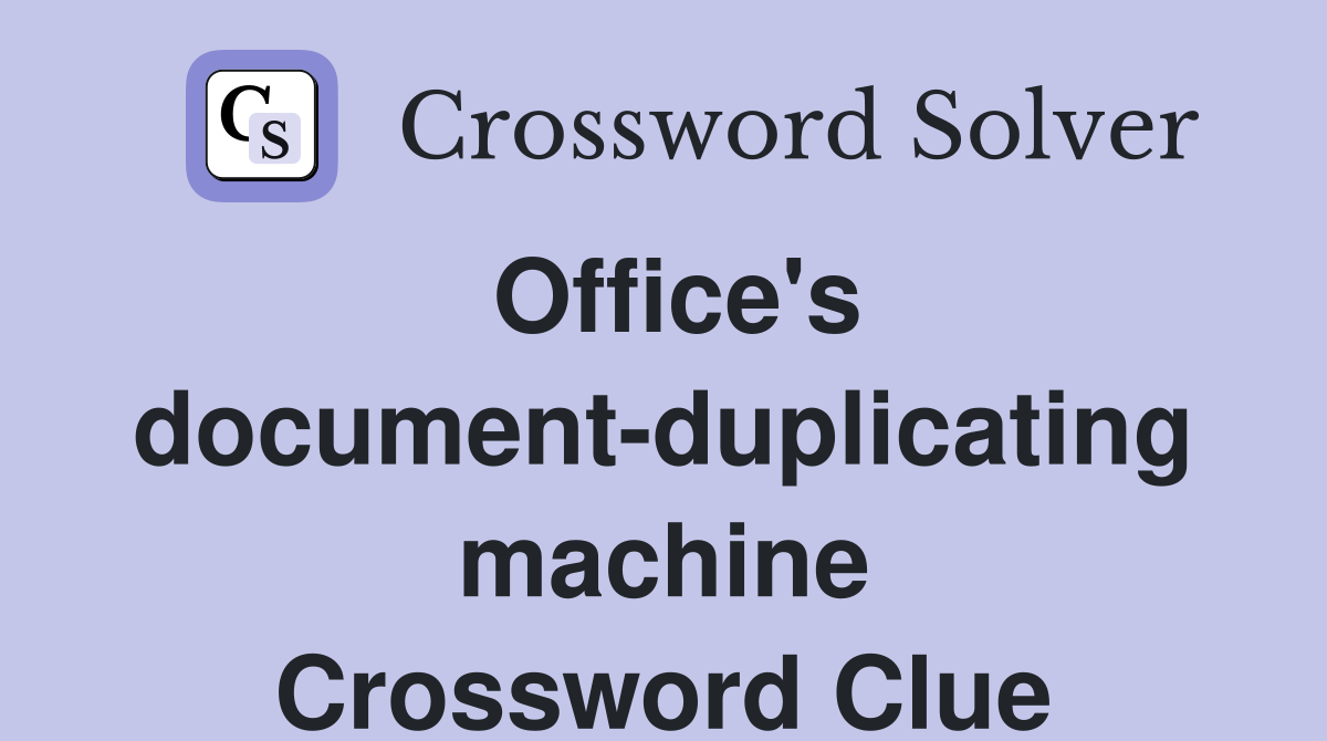 Office's document-duplicating machine Crossword Clue