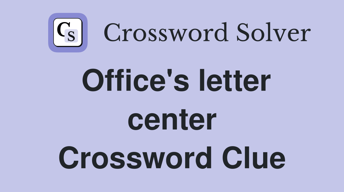 Office's letter center Crossword Clue