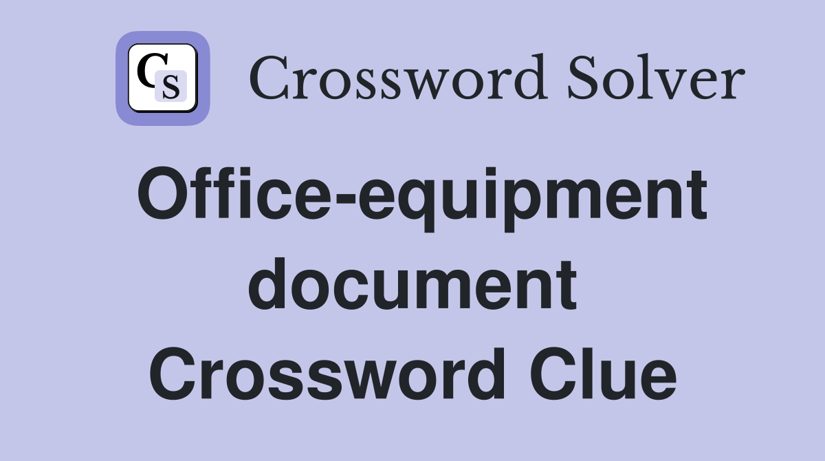 Office-equipment document Crossword Clue