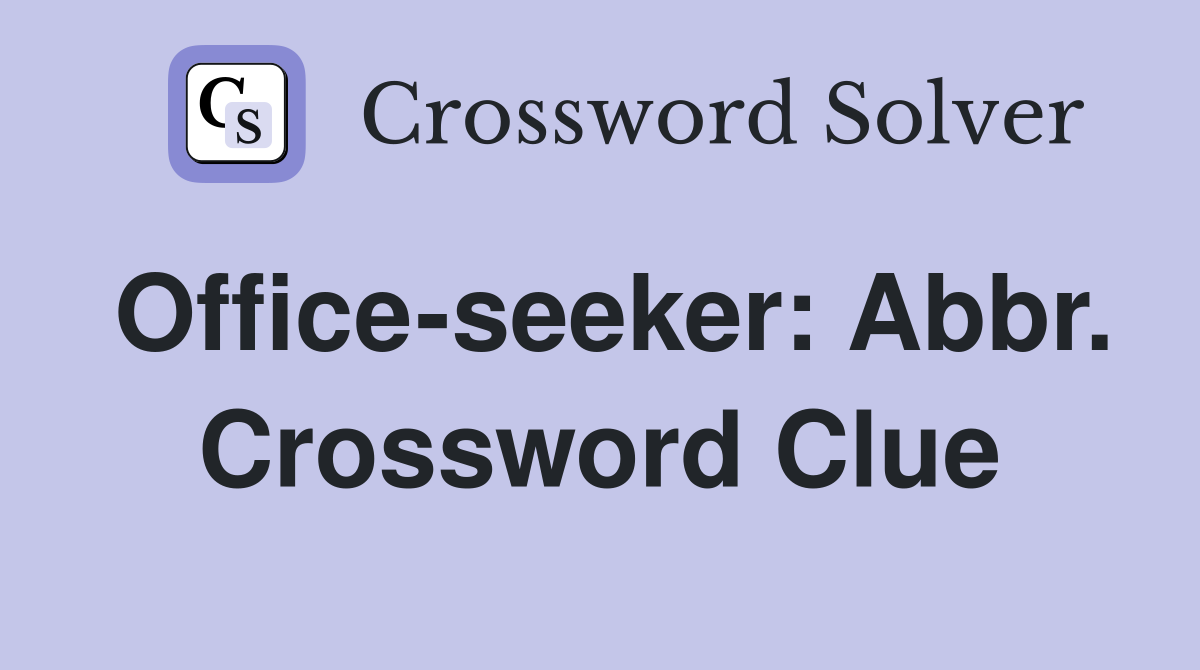 Office-seeker: Abbr. Crossword Clue