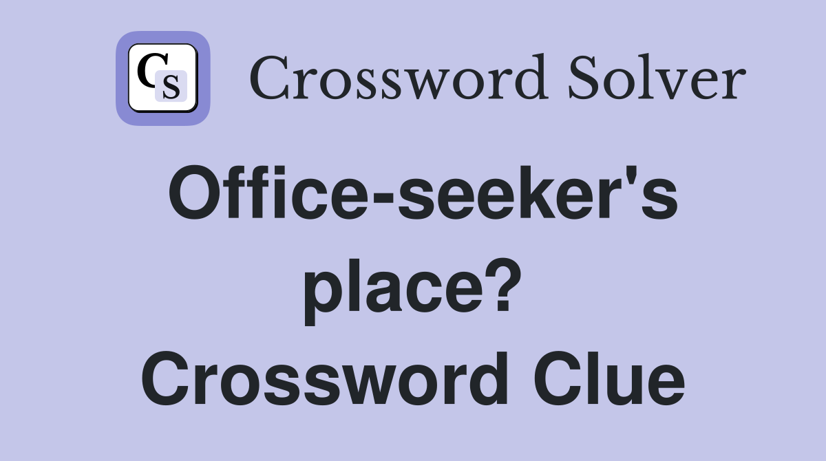 Office-seeker's place? Crossword Clue