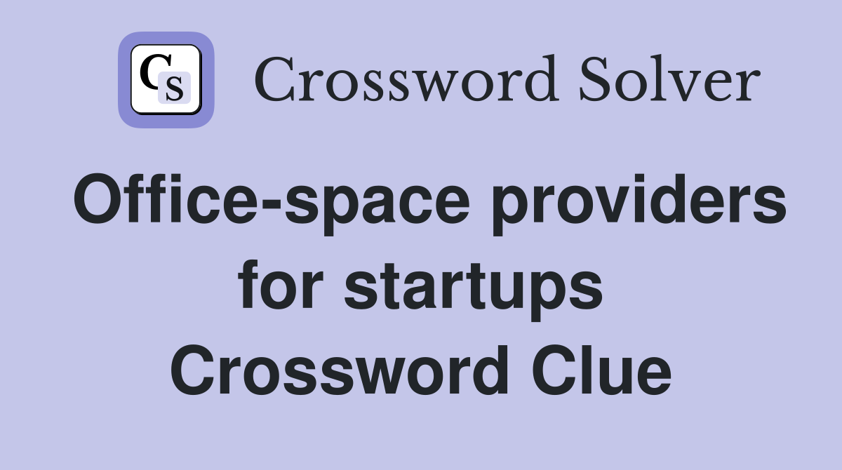 Office-space providers for startups Crossword Clue