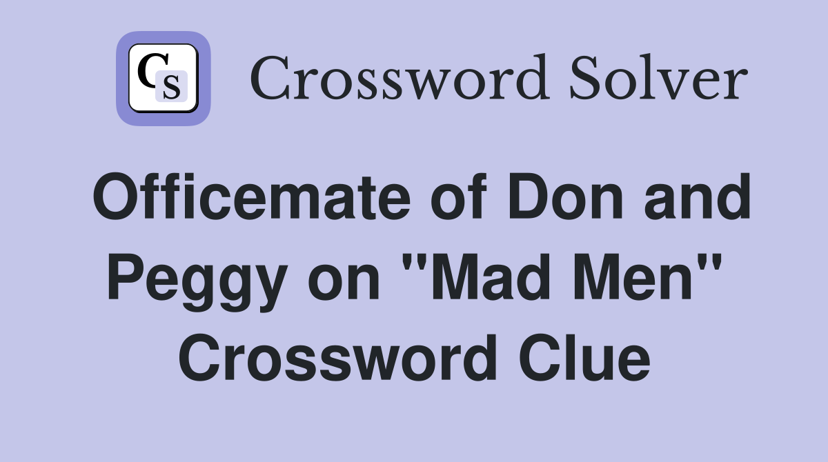 Officemate of Don and Peggy on "Mad Men" Crossword Clue