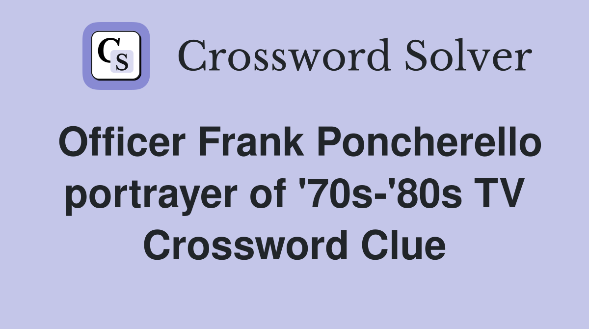 Officer Frank Poncherello portrayer of '70s-'80s TV Crossword Clue