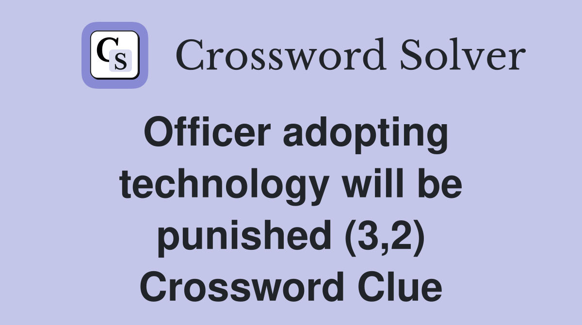 Officer adopting technology will be punished (3,2) Crossword Clue