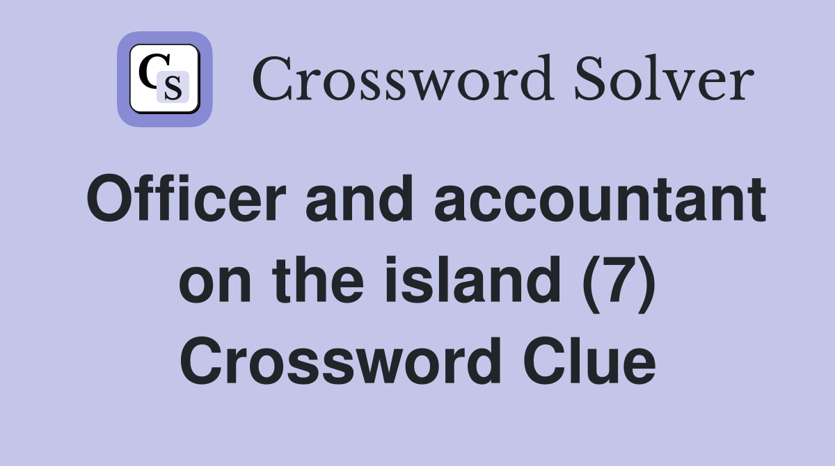 Officer and accountant on the island (7) Crossword Clue