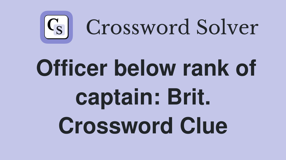 Officer below rank of captain: Brit. Crossword Clue