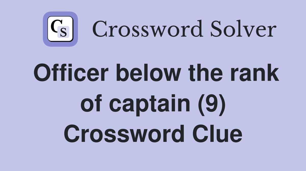 Officer below the rank of captain (9) Crossword Clue
