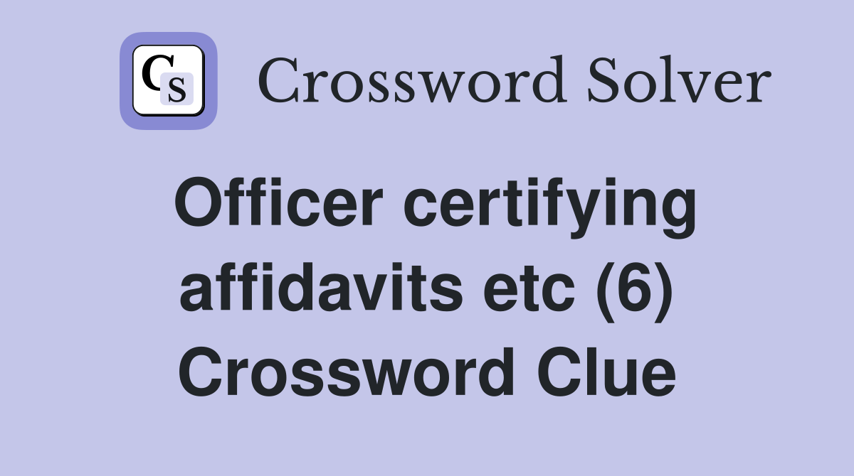 Officer certifying affidavits etc (6) Crossword Clue