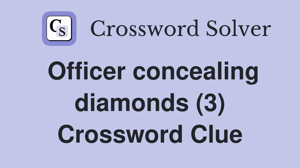 Officer concealing diamonds (3) Crossword Clue