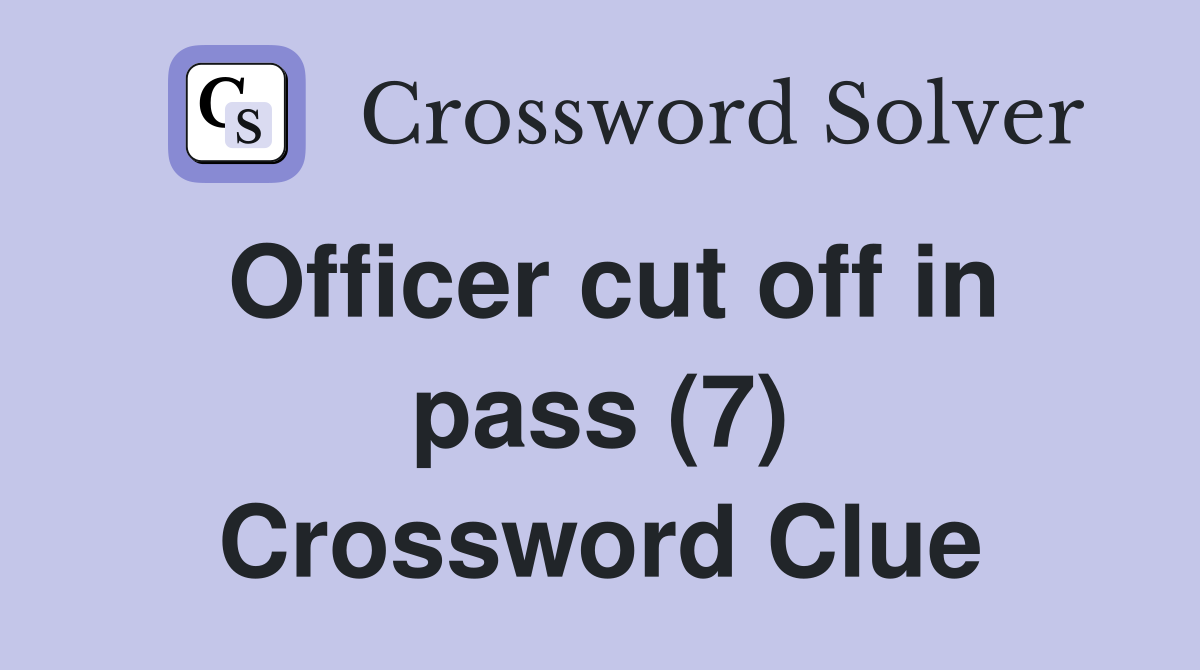 Officer cut off in pass (7) Crossword Clue
