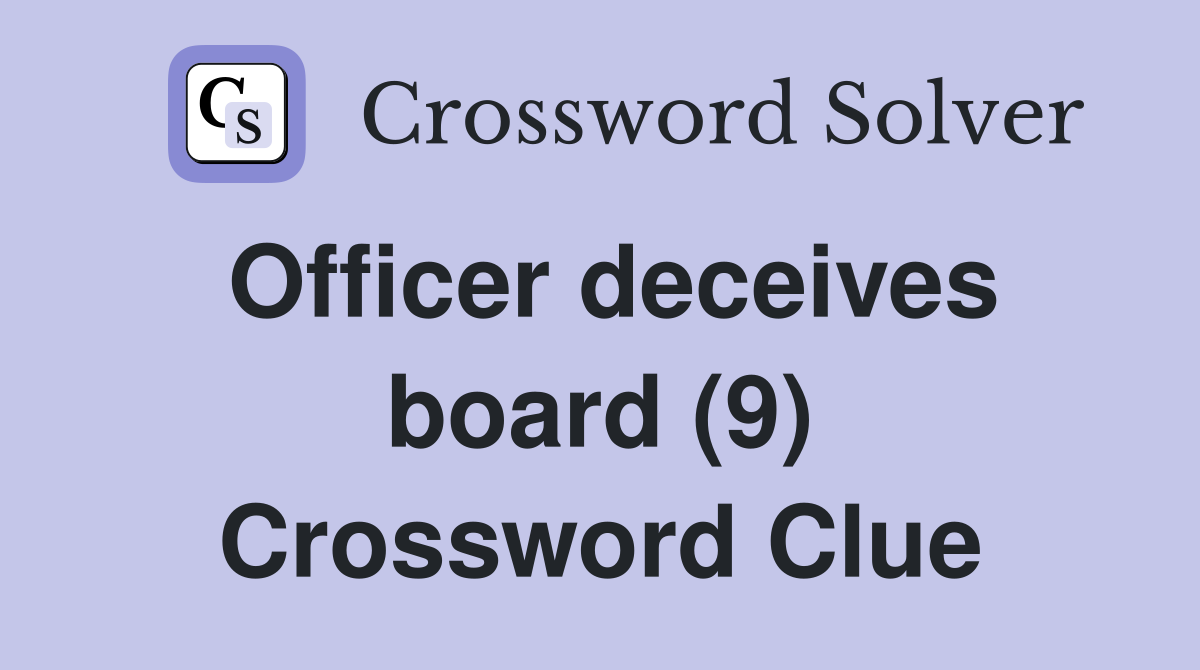 Officer deceives board (9) Crossword Clue