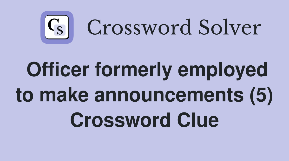 Officer formerly employed to make announcements (5) Crossword Clue