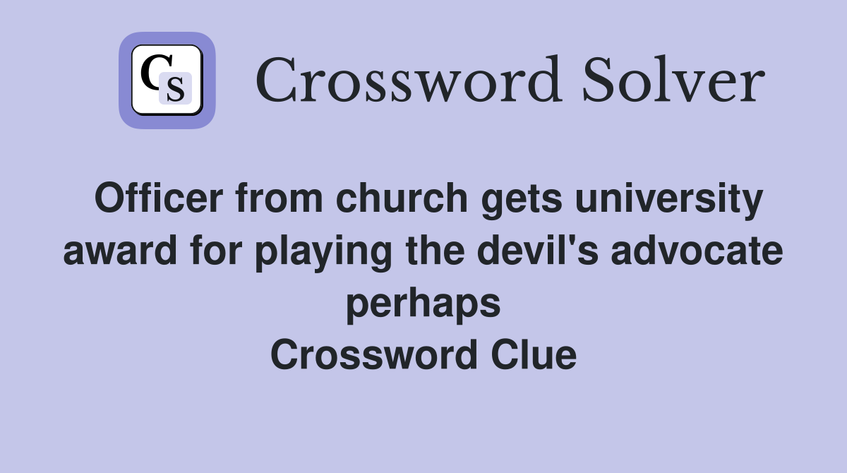 Officer from church gets university award for playing the devil's advocate perhaps Crossword Clue