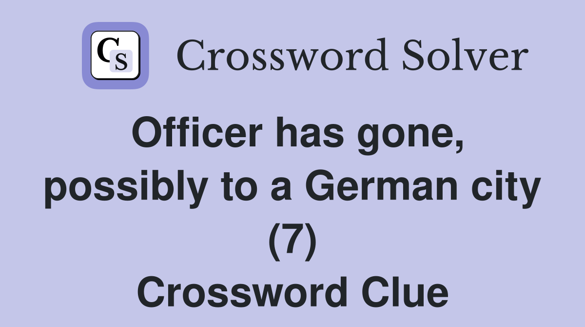 Officer has gone, possibly to a German city (7) Crossword Clue