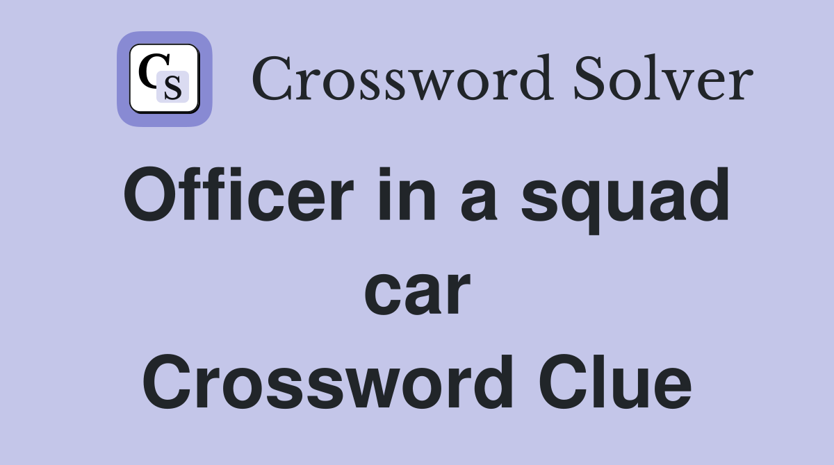 Officer in a squad car Crossword Clue