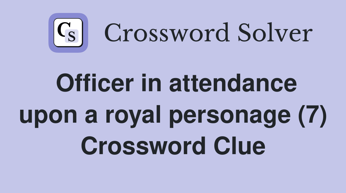Officer in attendance upon a royal personage (7) Crossword Clue