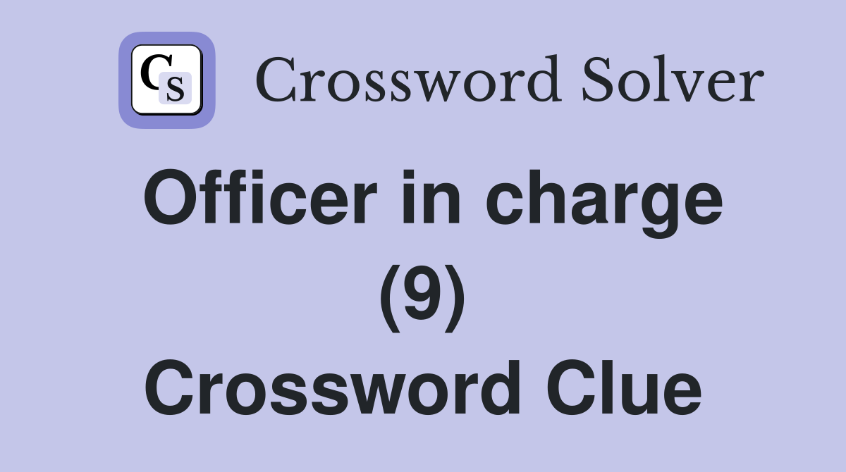 Officer in charge (9) Crossword Clue