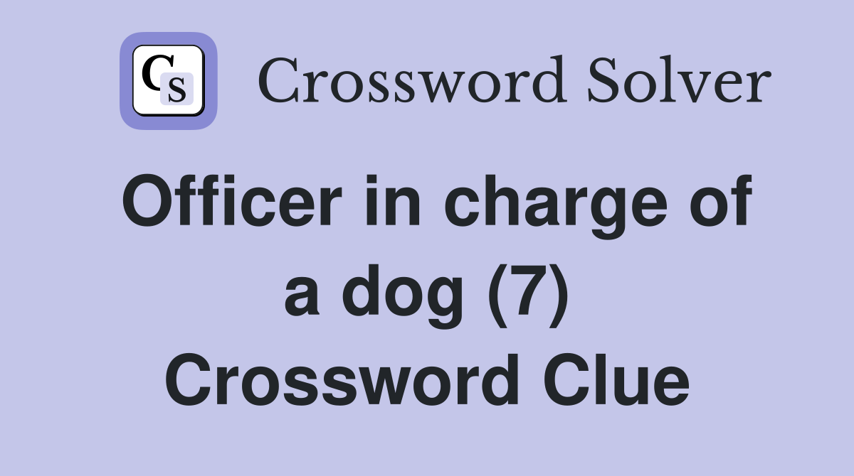 Officer in charge of a dog (7) Crossword Clue
