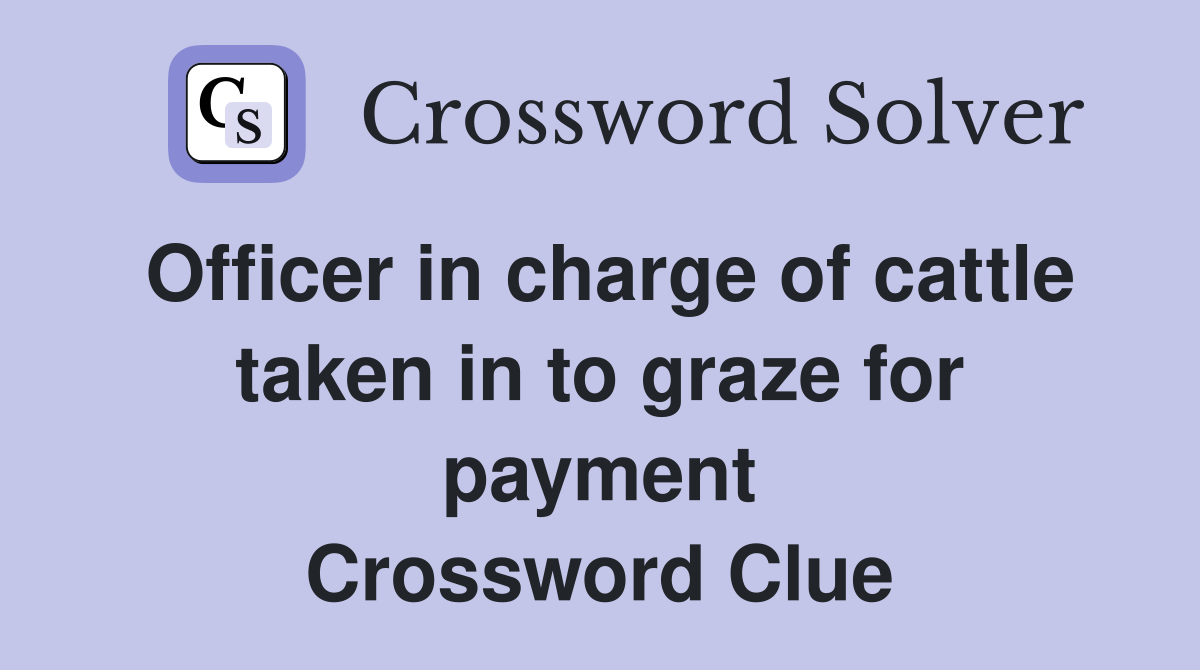 Officer in charge of cattle taken in to graze for payment Crossword Clue