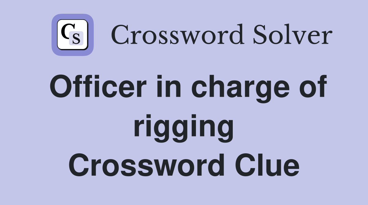 Officer in charge of rigging Crossword Clue