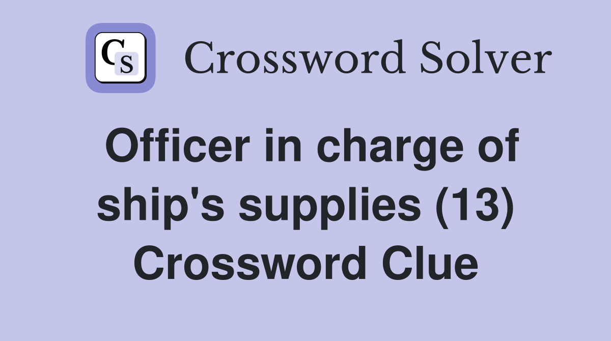 Officer in charge of ship's supplies (13) Crossword Clue