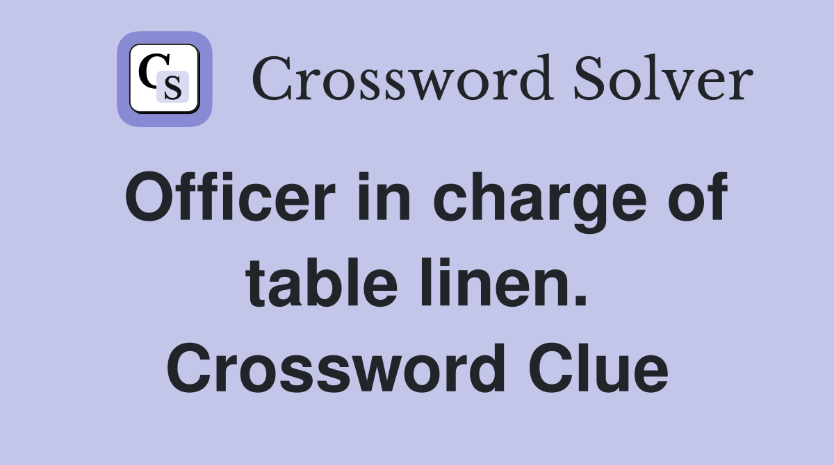 Officer in charge of table linen. Crossword Clue