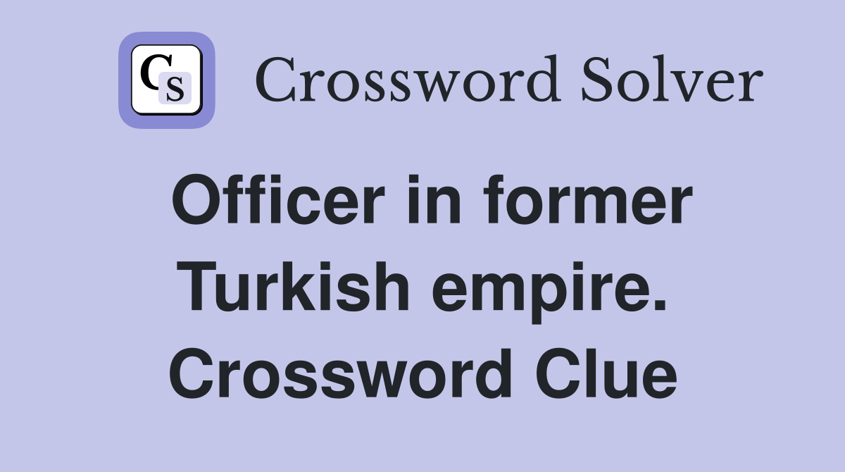Officer in former Turkish empire. Crossword Clue