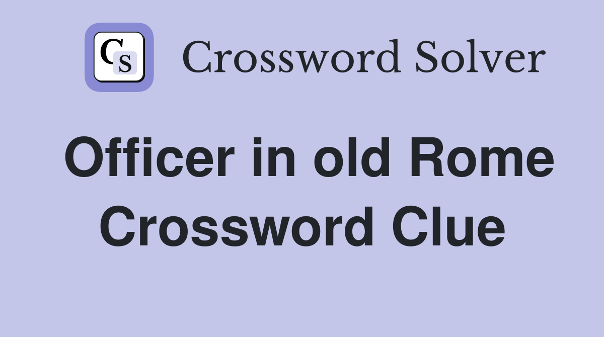 Officer in old Rome Crossword Clue