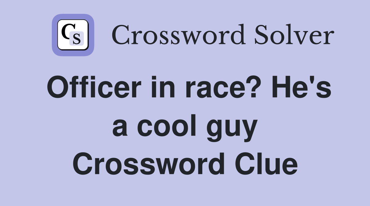 Officer in race? He's a cool guy Crossword Clue